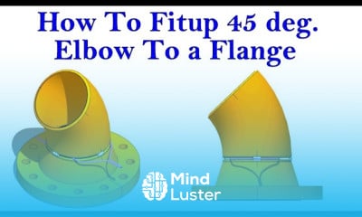 Learn How To Fit Up A Degree Elbow To A Flange Correct Method Mind