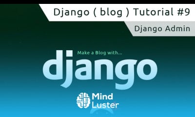 Learn Django Tutorial 9 The Django Admin - Mind Luster