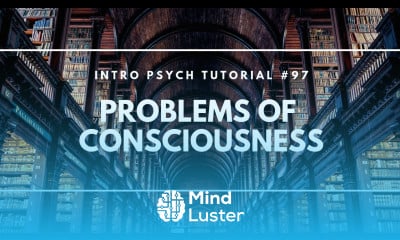 Learn Problems of Consciousness Intro Psych Tutorial 97 - Mind Luster