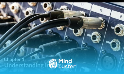 Learn Understanding Inputs Audio Signal Flow Chapter 1 - Mind Luster
