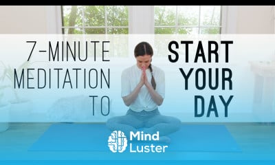 Learn 7 Minute Meditation to Start Your Day - Mind Luster