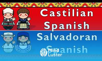 Learn CASTILIAN SPANISH SALVADORAN SPANISH - Mind Luster